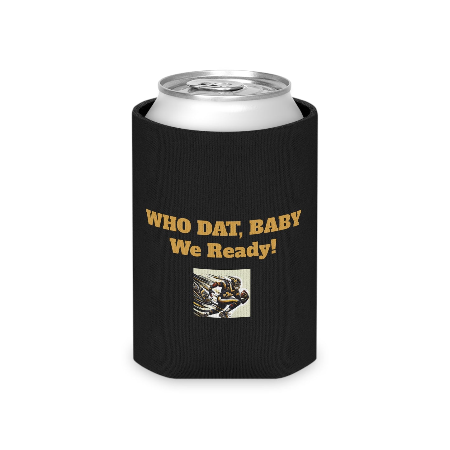 Saints Fanatic Can Koozie – "Who Dat, Baby We Ready!"