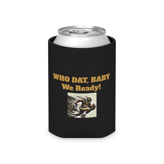 Saints Fanatic Can Koozie – "Who Dat, Baby We Ready!"