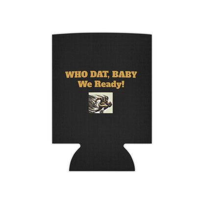 Saints Fanatic Can Koozie – "Who Dat, Baby We Ready!"